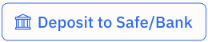 Deposit to Safe/Bank