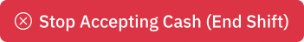 Stop Accepting Cash (End Shift)